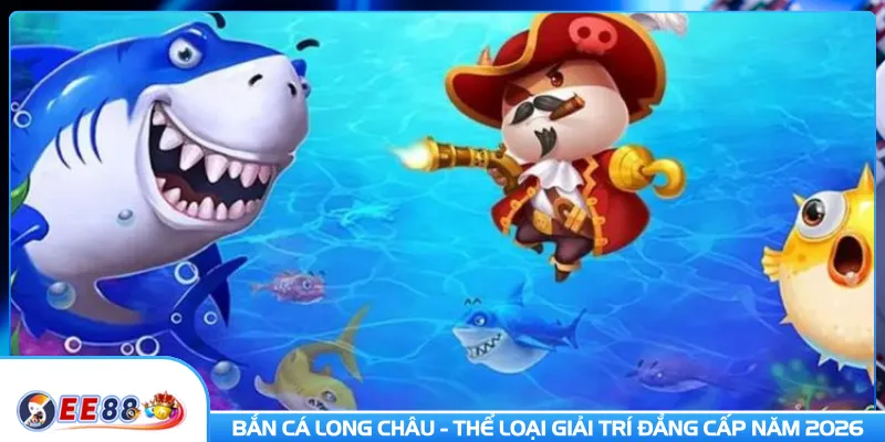 Bắn cá Long Châu