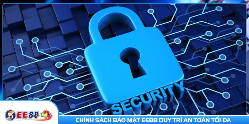 Chính sách bảo mật EE88 duy trì an toàn tối đa cho người dùng