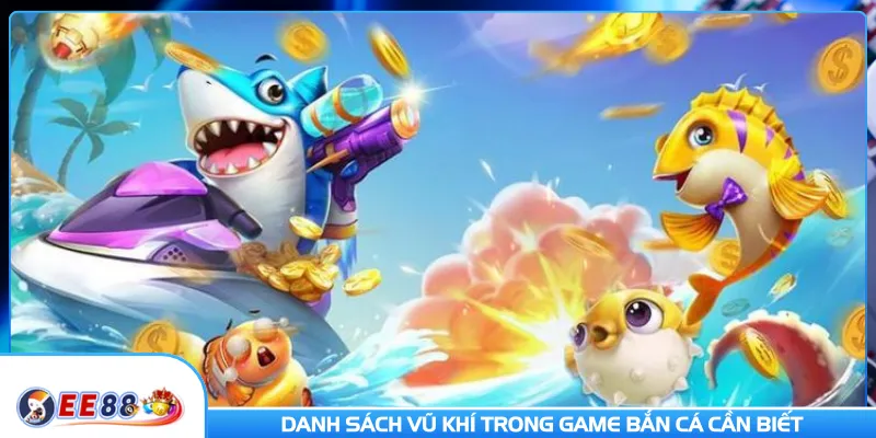 Danh sách vũ khí trong game bắn cá cần biết