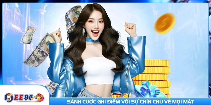 Sảnh cược ghi điểm với sự chỉn chu về mọi mặt