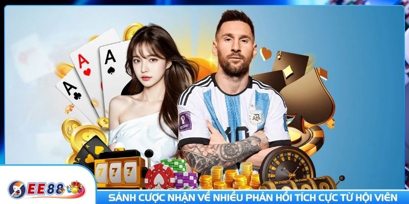 Sảnh cược nhận về nhiều phản hồi tích cực từ hội viên