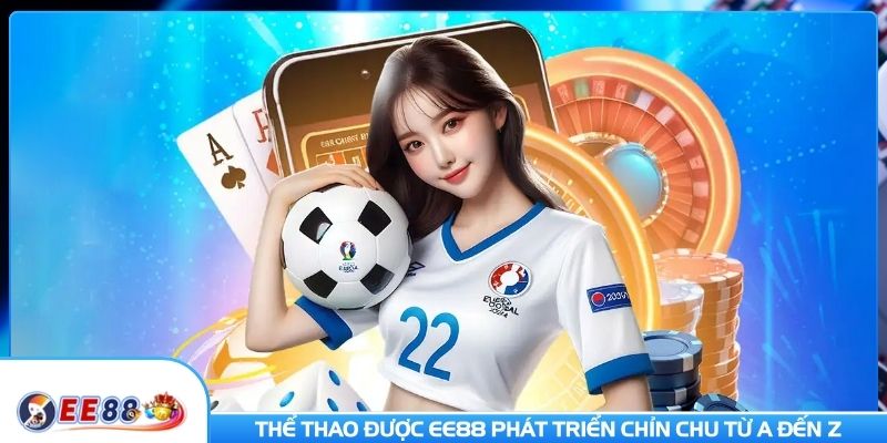 Thể thao được EE88 phát triển chỉn chu từ a đến z