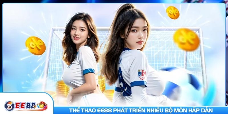 Thể thao EE88 phát triển nhiều bộ môn hấp dẫn