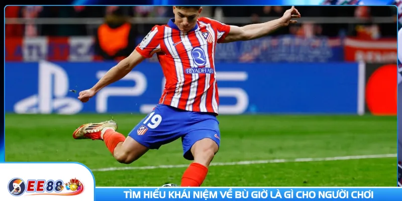 Tìm hiểu khái niệm về bù giờ là gì cho người chơi