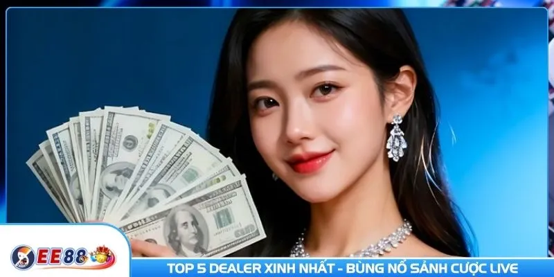 Top 5 dealer xinh nhất - Bùng nổ sảnh cược live