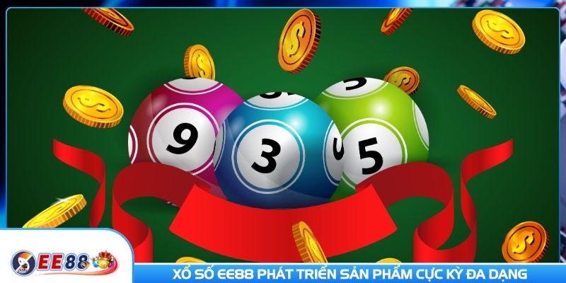 Xổ số EE88 phát triển sản phẩm cực kỳ đa dạng
